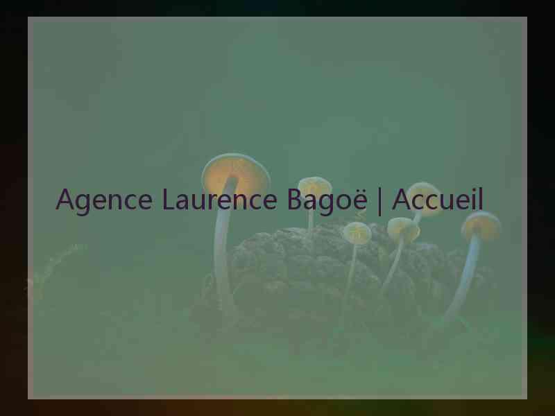 Agence Laurence Bagoë | Accueil